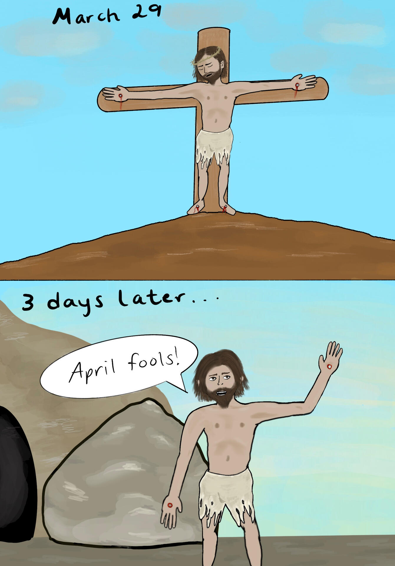 April Fools - for some reason, years later, I still thought the crucifixion was hilarious for some reason. Easter fell right around April 1st, which inspired this.