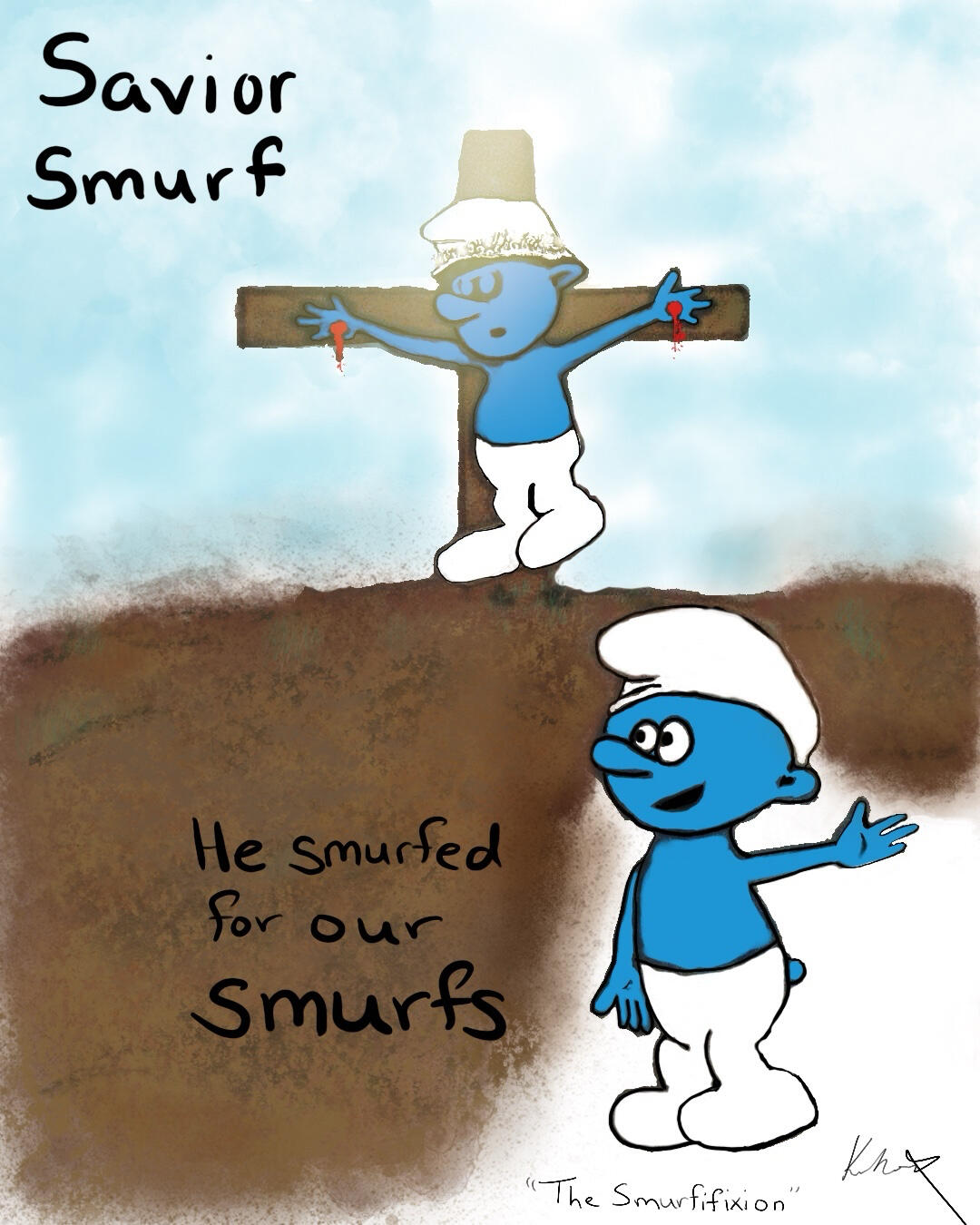 The Smurfifixion - The idea of a Savior Smurf made me laugh and, though I’m not a trained artist, who else would care enough to sketch this out for me? If you want something smurfed, smurf it yourself, is what I always say. Earlier work.